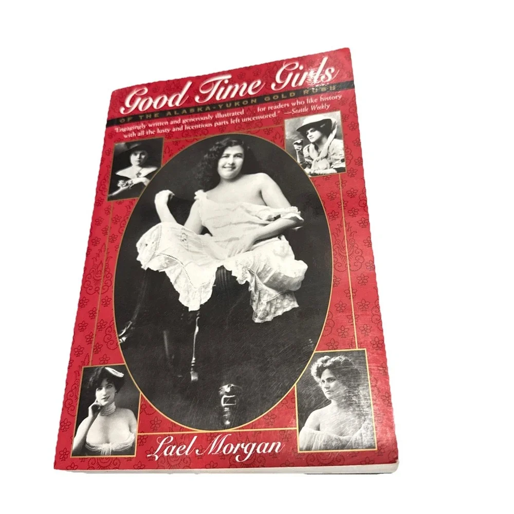 Good Time Girls of the Alaska-Yukon Gold‎ Rush : Secret History of the Far North